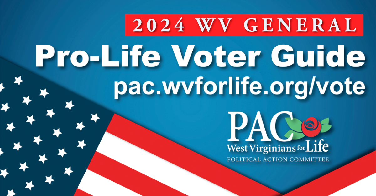 WV For Life PAC Get your free prolife voter guide for the WV May 14